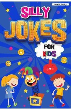 Poza produsului Silly Jokes for Kids: Book of Jokes for Kids, Hilarious Jokes That Will Make You Laugh Out Loud - Amelia Sealey
