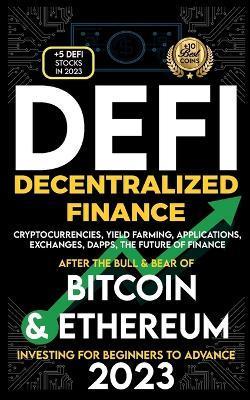 Decentralized Finance 2023 (DeFi) Investing For Beginners to Advance, Cryptocurrencies, Yield Farming, Applications, Exchanges, Dapps, After The Bull - Nft Trending Crypto Art