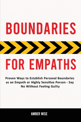Boundaries for Empaths: Proven Ways to Establish Personal Boundaries as an Empath or Highly Sensitive Person - Say No Without Feeling Guilty - Amber Wise