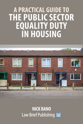 A Practical Guide to the Public Sector Equality Duty in Housing - Nick Bano