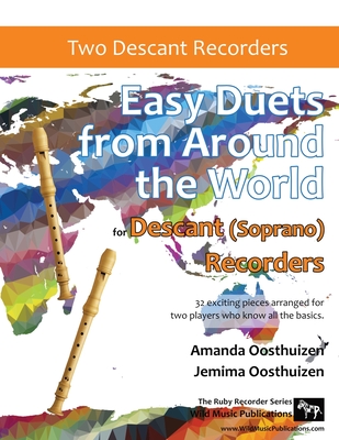Easy Duets from Around the World for Descant (Soprano) Recorders: 32 exciting pieces arranged for two players who know all the basics. - Amanda Oosthuizen
