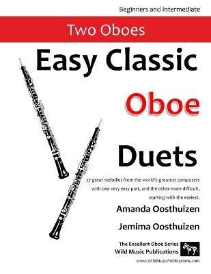 Easy Classic Oboe Duets: 27 great melodies from the world's greatest composers with one very easy part and the other more difficult. - Amanda Oosthuizen
