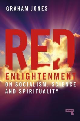 Red Enlightenment: On Socialism, Science and Spirituality - Graham Jones