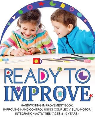 Ready to Improve: Handwriting Improvement Activity book(age: 8-10 years); Improving hand control using complex visual-Motor Integration - Newbee Publication