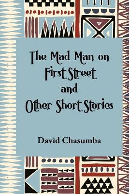 The Mad Man on First Street and Other Short Stories - David Chasumba