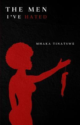 Coperta cărții 'The Men I've Hated - Tinatswe Mhaka'
