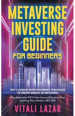 Coperta cărții 'Metaverse Investing Guide for Beginners: Top 5 Unique Strategies to Create Wealth in Metaverse. Why Metaverse Will'