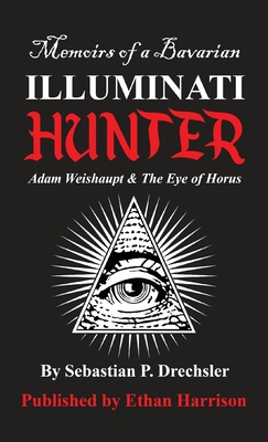 Adam Weishaupt and The Eye of Horus - Sebastian P. Drechsler