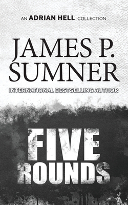 Five Rounds: An Adrian Hell Collection - James P. Sumner