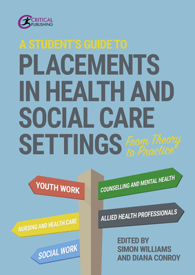 A Student's Guide to Placements in Health and Social Care Settings: From Theory to Practice - Simon Williams