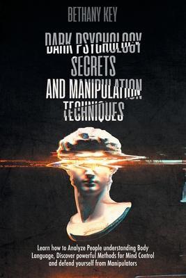 Dark Psychology Secrets and Manipulation Techniques - Bethany Key