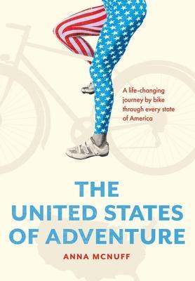 The United States of Adventure: A life-changing journey by bike through every state of America - Anna Mcnuff