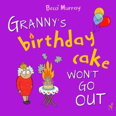 Granny's Birthday Cake Won't Go Out - Becci Murray