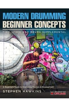Coperta cărții 'Modern Drumming Concepts: A Beginners Guide to Drumming Practice & Development - Stephen Hawkins'