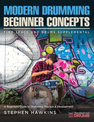 Modern Drumming Concepts: A Beginners Guide to Drumming Practice & Development - Stephen Hawkins