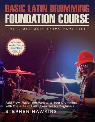 Basic Latin Drumming Foundation: Add Flow, Flavor and Variety to Your Drumming with These Basic Latin Exercises for Beginners - Stephen Hawkins