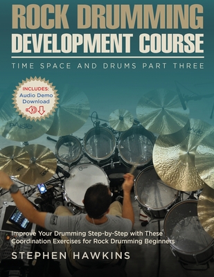 Rock Drumming Development: Improve Your Drumming Step-by-Step with These Coordination Exercises for Rock Drumming Beginners - Stephen Hawkins