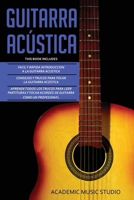 Guitarra Acústica: Guitarra Acustica: 3 en 1 - Facil y Rápida introduccion a la Guitarra Acustica +Consejos y trucos + Aprende los trucos - Academic Music Studio
