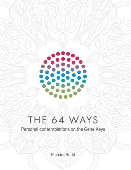 The 64 Ways: Personal Contemplations on the Gene Keys - Richard Rudd