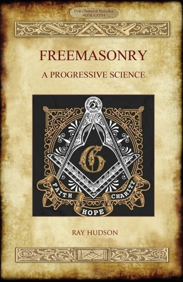 Freemasonry: A Progressive Science - Raymond W. Hudson