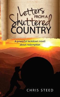 Letters from a Shuttered Country: A powerful lockdown novel about redemption - Chris Steed