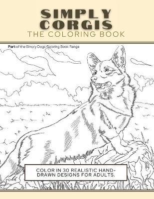 Simply Corgis: The Coloring Book: Color In 30 Realistic Hand-Drawn Designs For Adults. A creative and fun book for yourself and gift - Funky Faucet Press