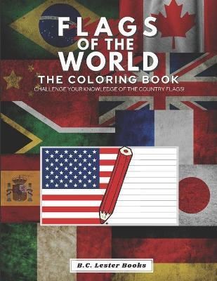 Flags of the World: The Coloring Book: Challenge your knowledge of the country flags! - B. C. Lester Books