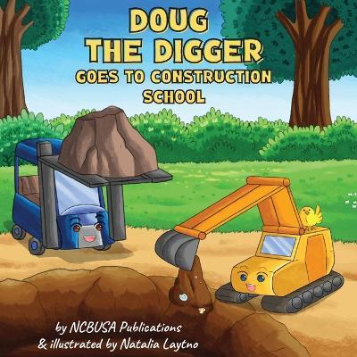 Doug the Digger Goes to Construction School: A Fun Picture Book For 2-5 Year Olds - Ncbusa Publications