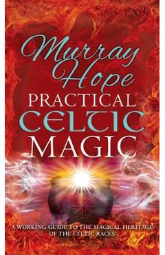 Coperta cărții 'Practical Celtic Magic: A working guide to the magical traditions of the Celtic races - Murry Hope'