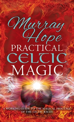 Coperta cărții 'Practical Celtic Magic: A working guide to the magical traditions of the Celtic races - Murry Hope'