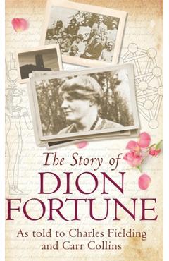 Coperta cărții 'The Story of Dion Fortune: As told to Charles Fielding and Carr Collins - Charles Fielding'