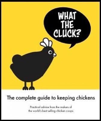 What the Cluck?: The Omlet Guide to Keeping Chickens - Omlet