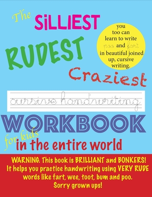 The Silliest Rudest Craziest Cursive Handwriting workbook for kids in the entire world: Hilarious, fun cursive handwriting, cursive handwriting practi - Fyfe Reda &. Rye