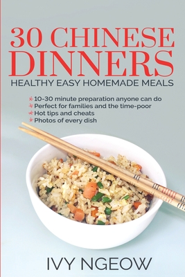 30 Chinese Dinners: Healthy Easy Homemade Meals - I. Ngeow