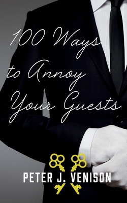 100 Ways To Annoy Your Guests - Peter Venison
