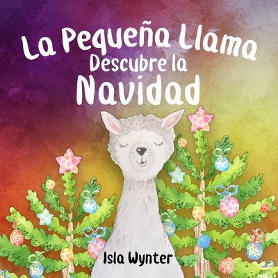 La Pequea Llama Descubre la Navidad - Isla Wynter