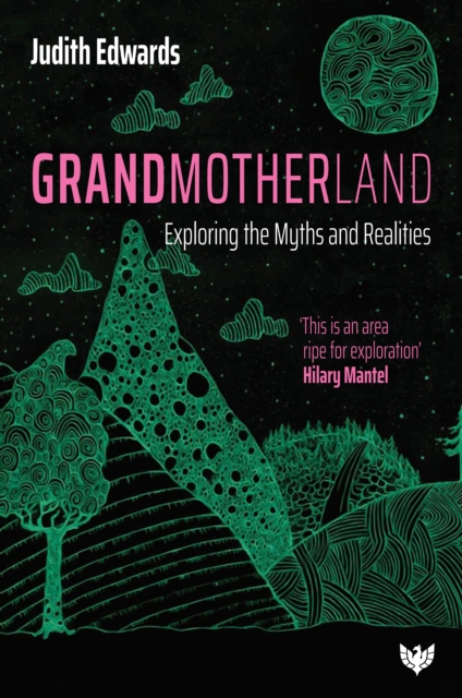 Grandmotherland: Exploring the Myths and Realities - Judith Edwards