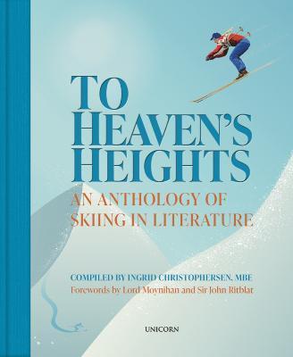 To Heaven's Heights: An Anthology of Skiing in Literature - Ingrid Christophersen
