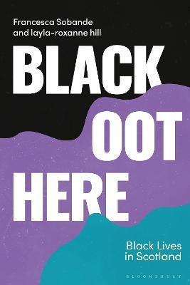 Black Oot Here: Black Lives in Scotland - Francesca Sobande