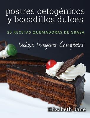 postres cetognicos y bocadillos dulces: 25 recetas quemadoras de grasa - Elizabeth Jane