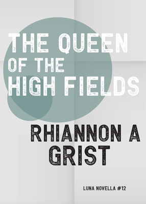 The Queen Of The High Fields - Rhiannon A. Grist