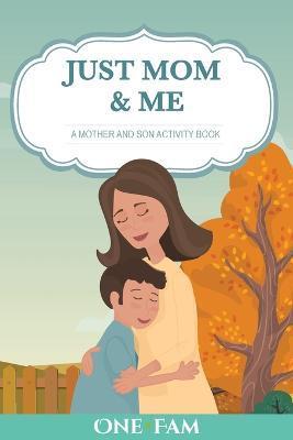 A Mother Son Activity Book: Just Mom & Me - Onefam