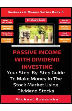 Poza produsului Passive Income With Dividend Investing: Your Step-By-Step Guide To Make Money In The Stock Market Using Dividend Stocks - Michael Ezeanaka