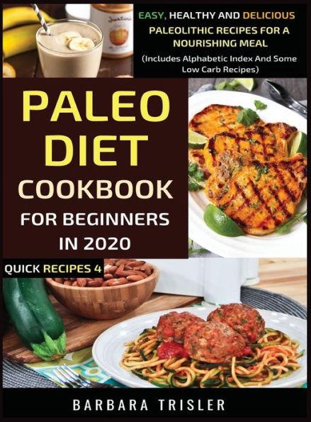 Paleo Diet Cookbook For Beginners In 2020: Easy, Healthy And Delicious Paleolithic Recipes For A Nourishing Meal (Includes Alphabetic Index And Some L - Barbara Trisler