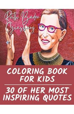 Poza produsului Ruth Bader Ginsburg Coloring Book for Kids: 30 of Her Most Inspiring Quotes - Tiana Bryant