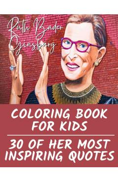 Ruth Bader Ginsburg Coloring Book for Kids: 30 of Her Most Inspiring Quotes - Tiana Bryant