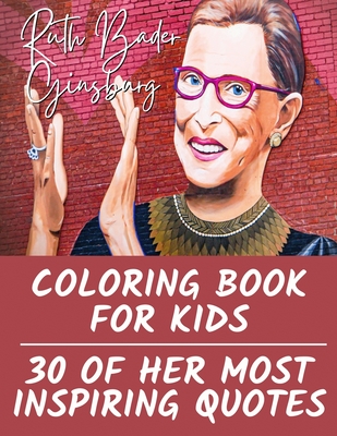Ruth Bader Ginsburg Coloring Book for Kids: 30 of Her Most Inspiring Quotes - Tiana Bryant