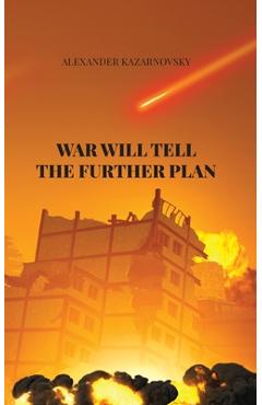 Coperta cărții 'War Will Tell the Further Plan - Alexander Kazarnovsky'