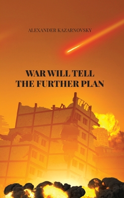 Coperta cărții 'War Will Tell the Further Plan - Alexander Kazarnovsky'