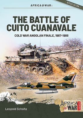 The Battle of Cuito Cuanavale: Cold War Angolan Finale, 1987-1988 - Leopold Scholz